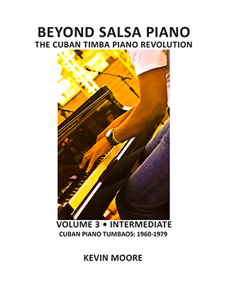 Beyond Salsa Piano - The Cuban Timba Piano Revolution - by Kevin Moore - Vol. 3