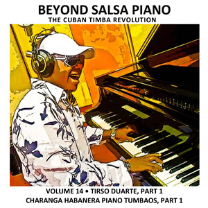 Beyond Salsa Piano Volume 14 - Tirso Duarte Part 1 - Cuban music news - Noticias de musica cubana