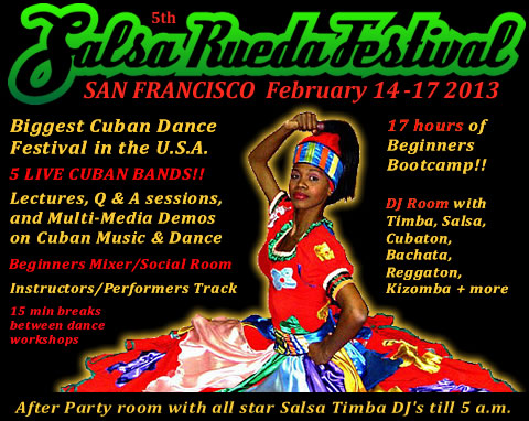 5th Annual Salsa Rueda Festival - San Francisco - February 14 - 17 2013 - Biggest Cuban Dance Festival in the U.S.A.