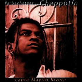 Mayito Rivers "Pa' Bachatear...Chappotín"